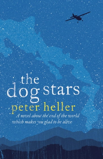 The Dog Stars: The hope-filled story of a world changed by global catastrophe - Peter Heller