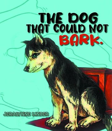 The Dog That Couldn't Bark - Jeralynne Linder