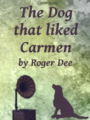 The Dog That Liked Carmen - Roger Dee
