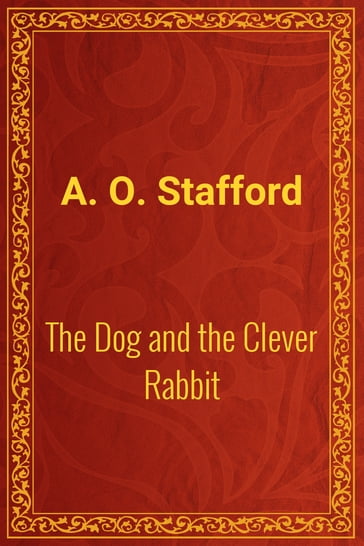 The Dog and the Clever Rabbit - A. O. Stafford