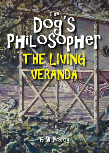 The Dog's Philosopher: The Living Veranda - GW Pearcy
