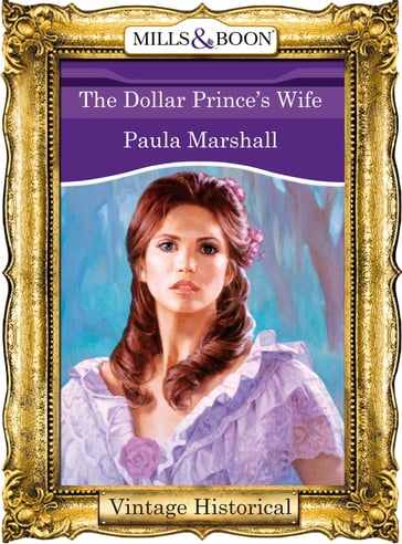 The Dollar Prince's Wife (Mills & Boon Historical) (The Dilhorne Dynasty, Book 4) - Paula Marshall