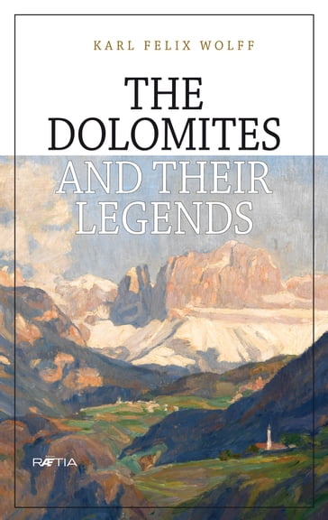 The Dolomites and their legends - Karl Felix Wolff - Ulrike Kindl