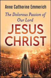 The Dolorous Passion of Our Lord Jesus Christ