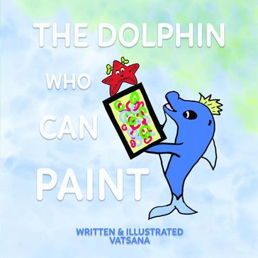 The Dolphin Who Can Paint - Vatsana Author
