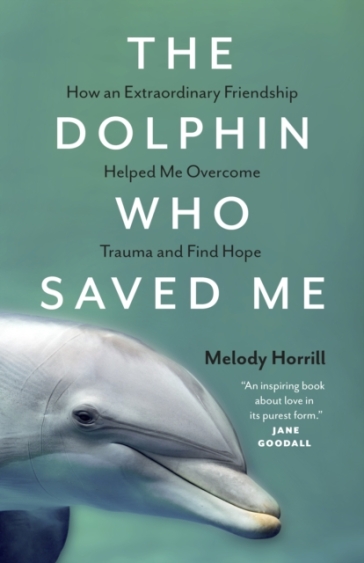 The Dolphin Who Saved Me - Melody Horrill