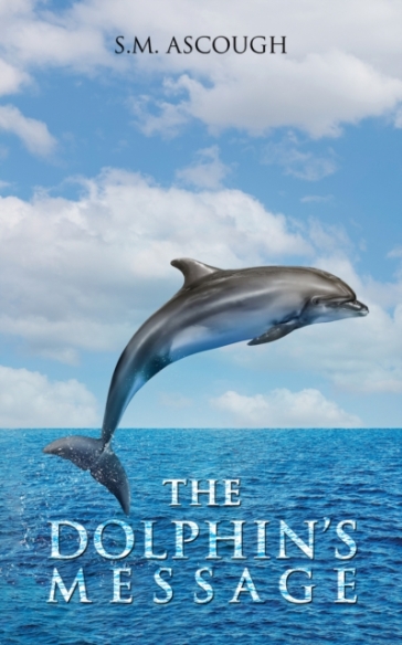 The Dolphin's Message - S.M. Ascough