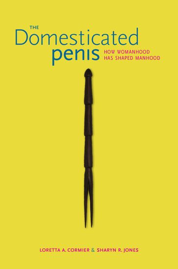 The Domesticated Penis - Loretta A. Cormier - Sharyn R. Jones