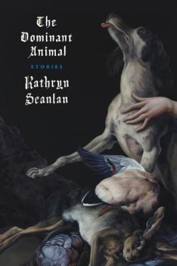 The Dominant Animal - Kathryn Scanlan