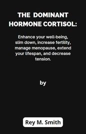 The Dominant Hormone Cortisol