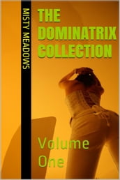 The Dominatrix Collection: Volume One (Femdom, BDSM)