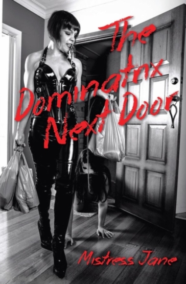 The Dominatrix Next Door - Mistress Jane
