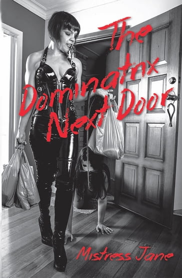 The Dominatrix Next Door - Mistress Jane
