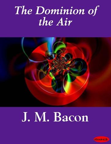 The Dominion of the Air - J. M. Bacon