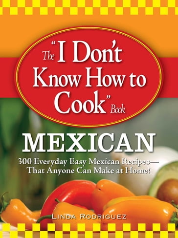 The I Don't Know How to Cook Book Mexican - Linda Rodriguez