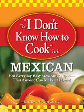 The I Don t Know How to Cook Book Mexican
