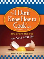 The I Don t Know How to Cook Book