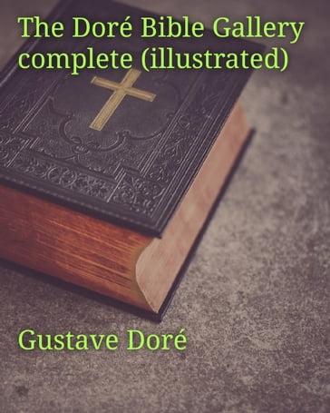 The Doré Bible Gallery, Complete (Illustrated) - Gustave Doré
