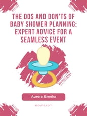 The Dos and Don ts of Baby Shower Planning- Expert Advice for a Seamless Event