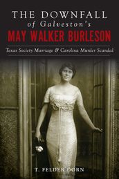 The Downfall of Galveston s May Walker Burleson