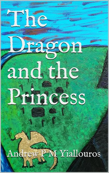 The Dragon and The Princess - Andrew P M Yiallouros