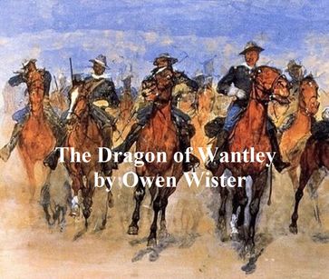 The Dragon of Wantley, His Tale - Owen Wister