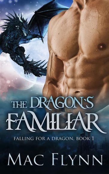 The Dragon's Familiar: A Dragon Shifter Romance (Falling For a Dragon Book 1) - Mac Flynn