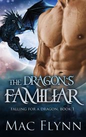 The Dragon s Familiar: A Dragon Shifter Romance (Falling For a Dragon Book 1)