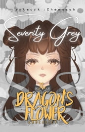 The Dragon s Flower: Severity Grey