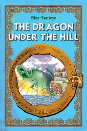 The Dragon under the Hill. Classic fairy tales for children (Fully illustrated)