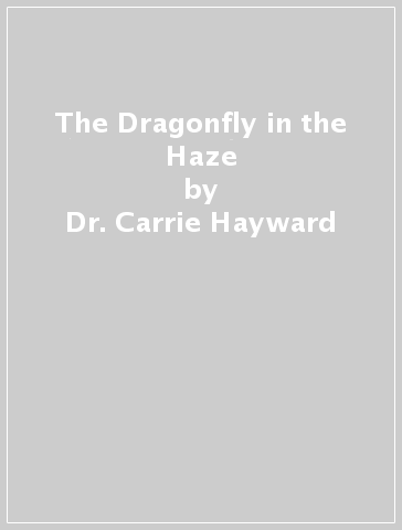 The Dragonfly in the Haze - Dr. Carrie Hayward