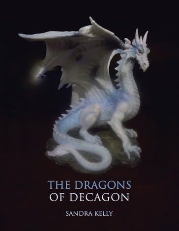 The Dragons of Decagon - Sandra Kelly