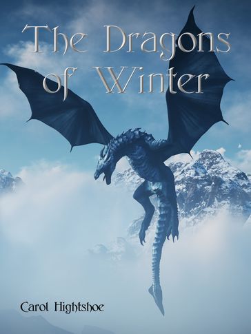 The Dragons of Winter - Carol Hightshoe