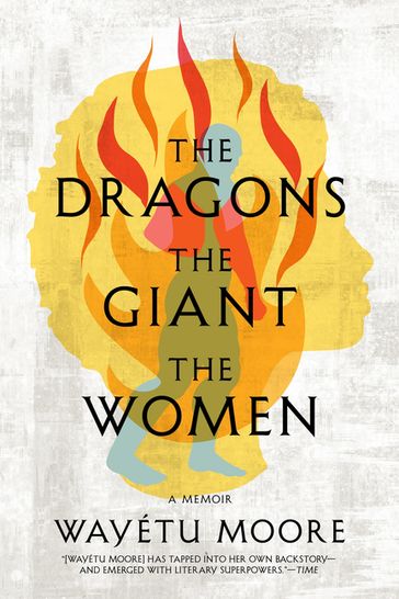 The Dragons, the Giant, the Women - Wayétu Moore