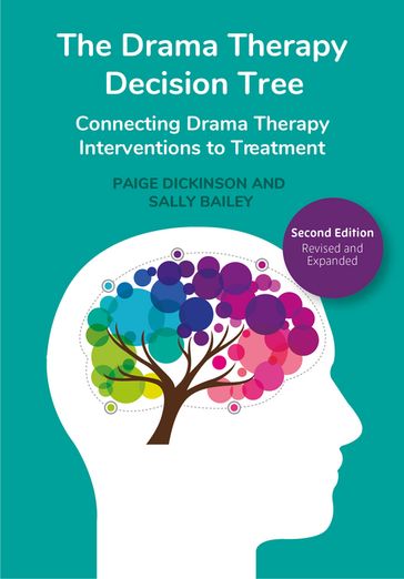 The Drama Therapy Decision Tree, Second Edition - Paige Dickinson - Sally Bailey