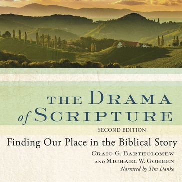The Drama of Scripture - Craig G. Bartholomew - Michael W. Goheen Ph.D.