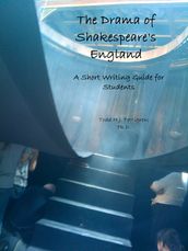 The Drama of Shakespeare s England: A Writing Guide for Students