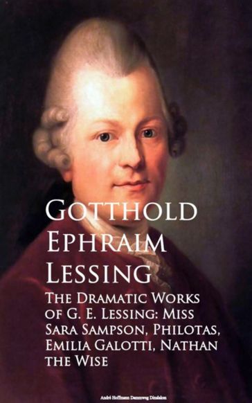 The Dramatic Works of G. E. Lessing: Miss Sara Sotti, Nathan the Wise - Gotthold Ephraim Lessing