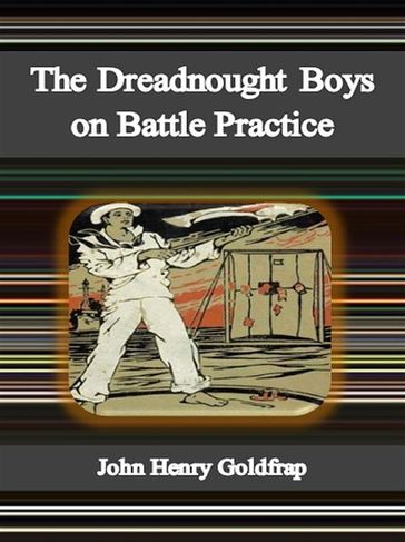 The Dreadnought Boys on Battle Practice - John Henry Goldfrap