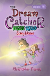 The Dream Catcher Rescue Squad: Scary Noises