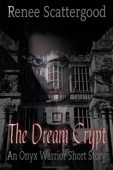 The Dream Crypt (An Onyx Warrior Short Story) - Renee Scattergood