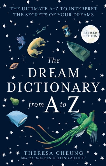 The Dream Dictionary from A to Z [Revised edition]: The Ultimate AZ to Interpret the Secrets of Your Dreams - Theresa Cheung