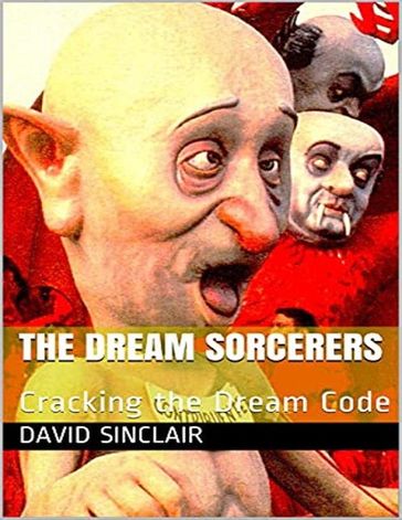 The Dream Sorcerers: Cracking the Dream Code - David Sinclair