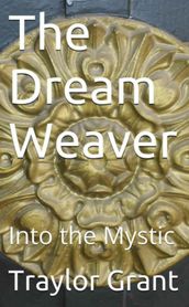 The Dream Weaver: Into The Mystic The Dream Weaver Series Book 1