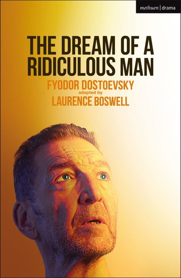 The Dream of a Ridiculous Man - Fedor Michajlovic Dostoevskij - Laurence Boswell