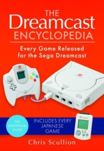 The Dreamcast Encyclopedia - Chris Scullion