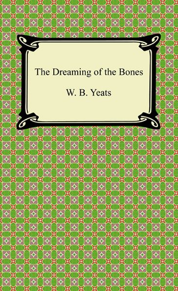 The Dreaming of the Bones - W. B. Yeats