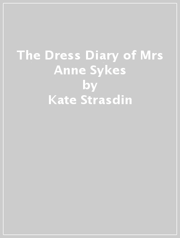 The Dress Diary of Mrs Anne Sykes - Kate Strasdin