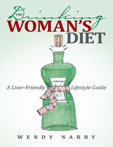 The Drinking Woman's Diet: A Liver-Friendly Lifestyle Guide - Wendy Narby