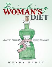 The Drinking Woman s Diet: A Liver-Friendly Lifestyle Guide